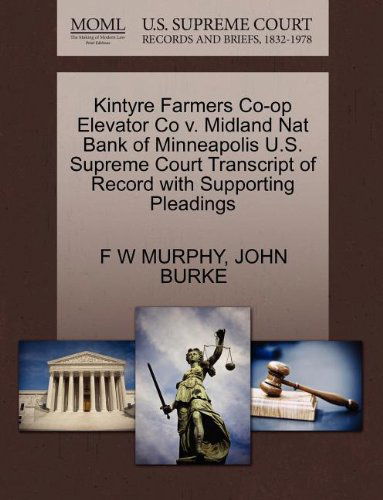 Cover for John Burke · Kintyre Farmers Co-op Elevator Co V. Midland Nat Bank of Minneapolis U.s. Supreme Court Transcript of Record with Supporting Pleadings (Taschenbuch) (2011)