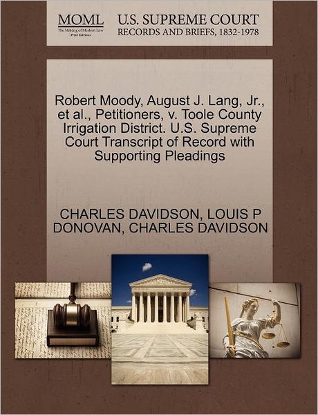 Cover for Charles Davidson · Robert Moody, August J. Lang, Jr., et Al., Petitioners, V. Toole County Irrigation District. U.s. Supreme Court Transcript of Record with Supporting P (Paperback Book) (2011)