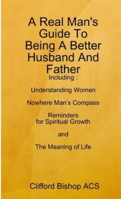 Cover for Clifford Bishop Acs · A Real Man's Guide To Being A Better Husband And Father (Paperback Book) (2012)