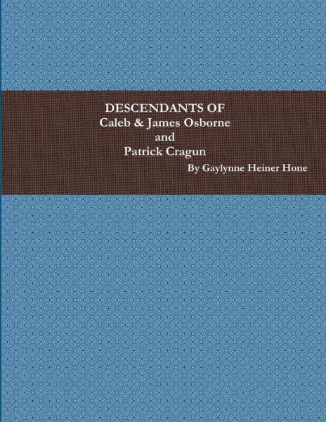 Cover for Gaylynne Heiner Hone · Descendants of Caleb and James Osborne and Patrick Cragun (Book) (2013)