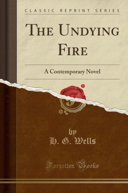 Cover for H.G. Wells · The Undying Fire : A Contemporary Novel (Classic Reprint) (Paperback Book) (2018)