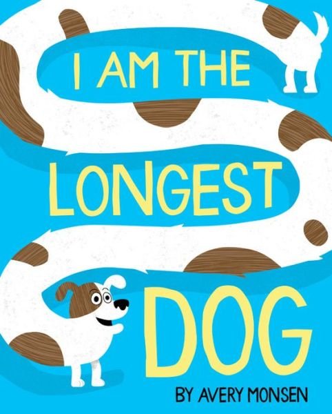 Cover for Avery Monsen · I Am the Longest Dog (Inbunden Bok) (2021)
