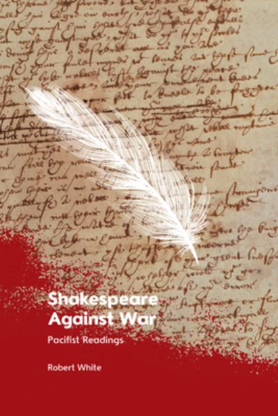 Shakespeare Against War: Pacifist Readings - Robert White - Books - Edinburgh University Press - 9781399516211 - May 31, 2024