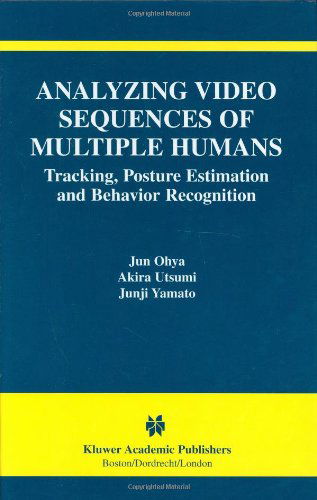 Cover for Jun Ohya · Analyzing Video Sequences of Multiple Humans: Tracking, Posture Estimation and Behavior Recognition - the International Series in Video Computing (Gebundenes Buch) (2002)