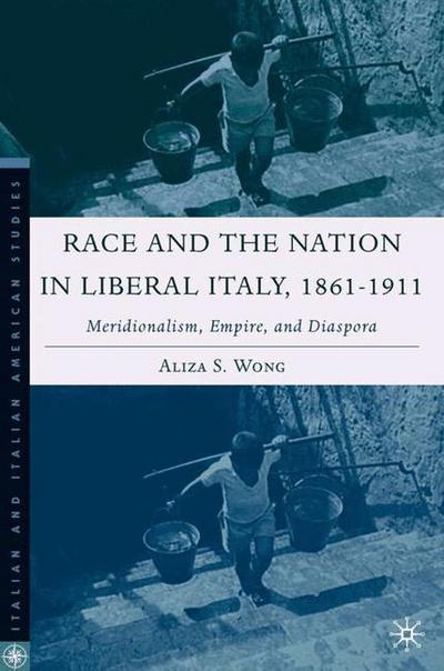 Cover for A. Wong · Race and the Nation in Liberal Italy, 1861-1911: Meridionalism, Empire, and Diaspora - Italian and Italian American Studies (Hardcover Book) [2006 edition] (2006)