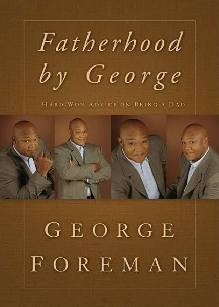 Cover for George Foreman · Fatherhood by George: Hard-won Advice on Being a Dad (Hardcover Book) (2008)