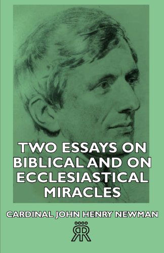 Two Essays on Biblical and on Ecclesiastical Miracles - Cardinal John Henry Newman - Książki - Hesperides Press - 9781406717211 - 8 maja 2006