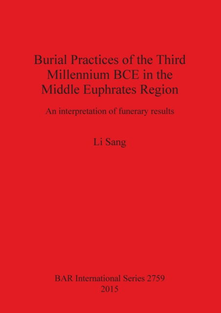 Cover for Li Sang · Burial practices of the third millennium BCE in the middle Euphrates region (Book) (2015)