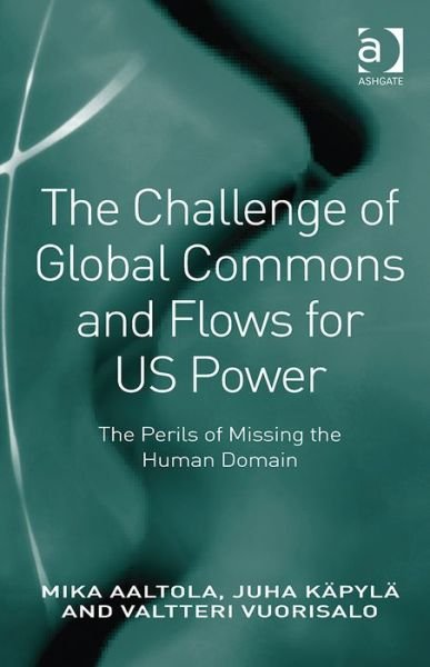 Cover for Mika Aaltola · The Challenge of Global Commons and Flows for US Power: The Perils of Missing the Human Domain (Hardcover bog) [New edition] (2014)
