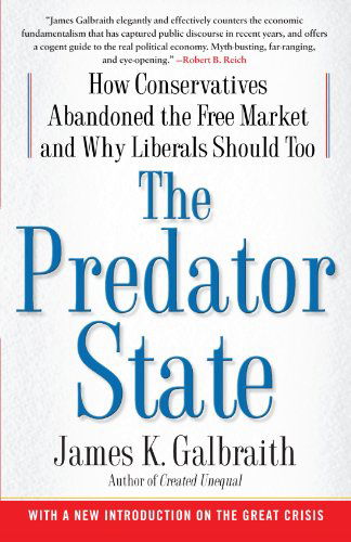 The Predator State: How Conservatives Abandoned the Free Market and Why Liberals Should Too - James K. Galbraith - Books - Free Press - 9781416576211 - May 12, 2009