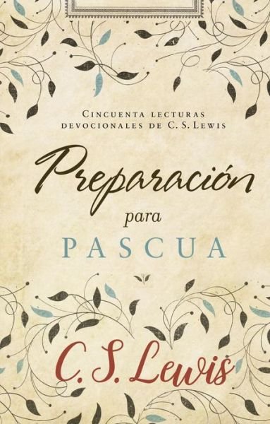 Cover for C. S. Lewis · Preparacion para Pascua: Cincuenta lecturas devocionales de C. S. Lewis (Paperback Book) (2018)