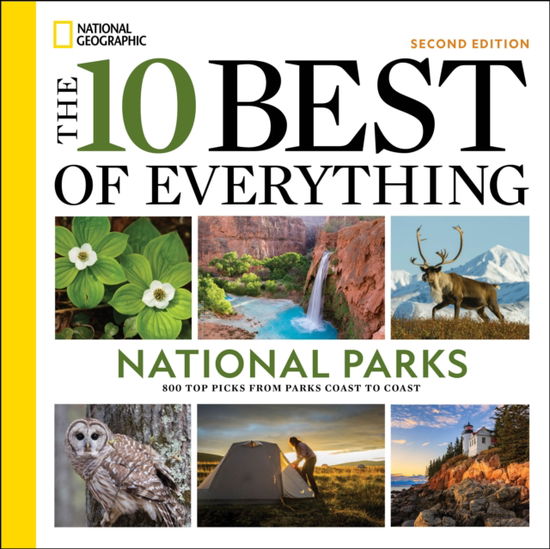 The 10 Best of Everything National Parks, 2nd Edition: 800 Top Picks From Parks Coast to Coast - National Geographic - Böcker - National Geographic Society - 9781426223211 - 3 december 2024