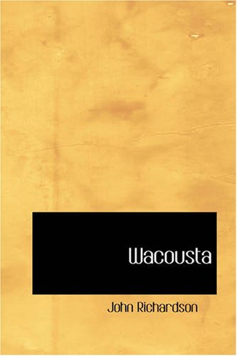 Wacousta: a Tale of the Pontiac Conspiracy Vol. 1 - John Richardson - Books - BiblioBazaar - 9781426418211 - May 29, 2008