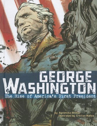 Cover for Agnieszka Biskup · George Washington: the Rise of America's First President (American Graphic) (Hardcover Book) (2012)