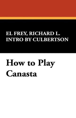 How to Play Canasta - Richard L. Frey - Books - Wildside Press - 9781434466211 - August 23, 2024