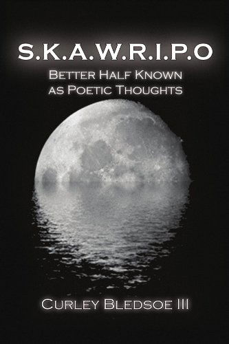 S.k.a.w.r.i.p.o: Better Half Known As Poetic Thoughts - Curley Bledsoe III - Books - Xlibris - 9781436389211 - March 18, 2009