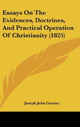 Cover for Joseph John Gurney · Essays on the Evidences, Doctrines, and Practical Operation of Christianity (1825) (Hardcover Book) (2008)