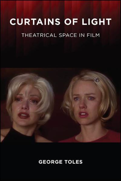 Cover for George Toles · Curtains of Light: Theatrical Space in Film - SUNY series, Horizons of Cinema (Hardcover Book) (2021)