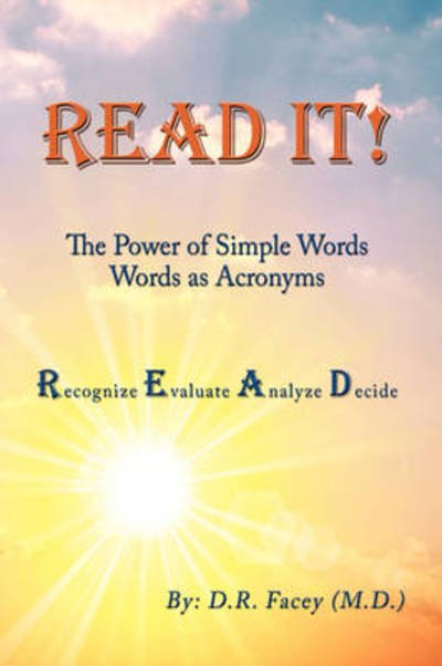 Cover for D R Facey M D · Read It! the Power of Simple Words: Words As Acronyms (Gebundenes Buch) (2009)