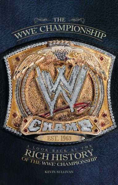 The Wwe Championship: a Look Back at the Rich History of the Wwe Championship - Kevin Sullivan - Książki - Gallery Books - 9781439193211 - 29 listopada 2011