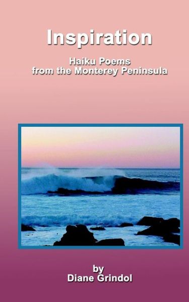 Cover for Diane Grindol · Inspiration: Haiku Poems from the Monterey Peninsula (Paperback Book) (2008)