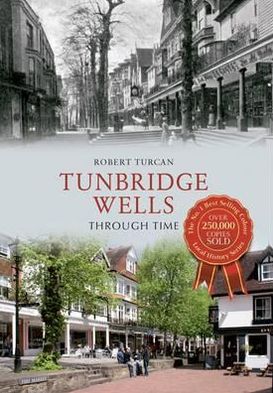 Cover for Robert Turcan · Tunbridge Wells Through Time - Through Time (Paperback Book) [UK edition] (2012)