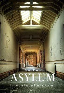 Cover for Mark Davis · Asylum: Inside the Pauper Lunatic Asylums (Paperback Book) (2019)