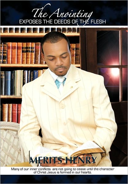 The Anointing Exposes the Deeds of the Flesh - Merits Henry - Books - Westbow Press - 9781449712211 - February 18, 2011