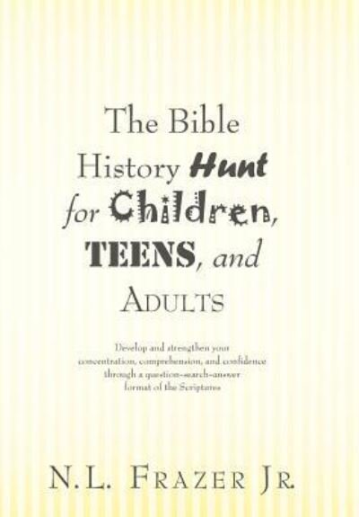 Cover for N L Frazer Jr · The Bible History Hunt for Children, Teens, and Adults (Inbunden Bok) (2012)