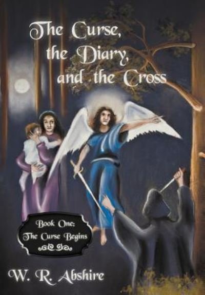 Cover for W R Abshire · The Curse, the Diary and the Cross: Book One: the Curse Begins (Hardcover Book) (2012)