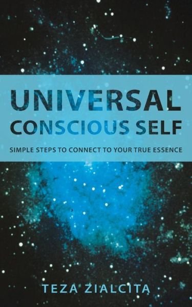 Cover for Teza Zialcita · Universal Conscious Self: Simple Steps to Connect to Your True Essence (Paperback Bog) (2013)