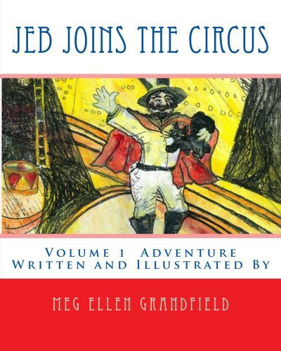 Cover for Meg Grandfield Demakas Ed. D. · Jeb Joins the Circus: Written and Illustrated by (Paperback Book) (2012)