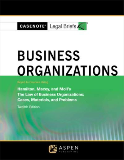 Cover for Casenote Legal Briefs · Business Organizations, Keyed to Hamilton, Macey and Moll (Book) (2016)