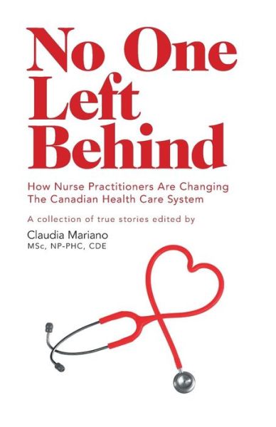 Cover for Claudia Mariano · No One Left Behind - How Nurse Practitioners Are Changing the Canadian Health Care System (Paperback Book) (2015)