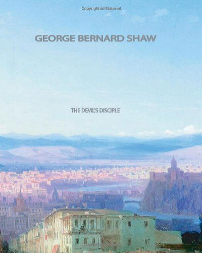 The Devil's Disciple - George Bernard Shaw - Books - CreateSpace Independent Publishing Platf - 9781461039211 - April 27, 2011