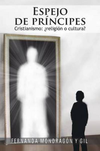 Cover for Fernanda Mondrag N Y Gil · Espejo De Principes: Cristianismo: Religion O Cultura? (Paperback Book) (2012)