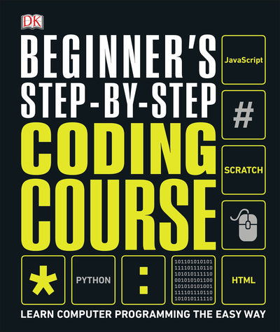 Beginner's Step-by-Step Coding Course: Learn Computer Programming the Easy Way - Dk - Books - DK - 9781465482211 - January 7, 2020