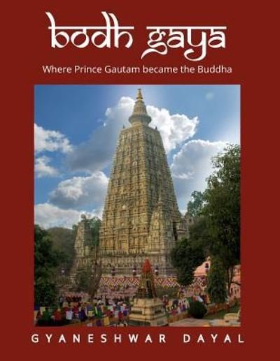 Bodh Gaya - Gyaneshwar Dayal - Boeken - Createspace Independent Publishing Platf - 9781466203211 - 18 januari 2016