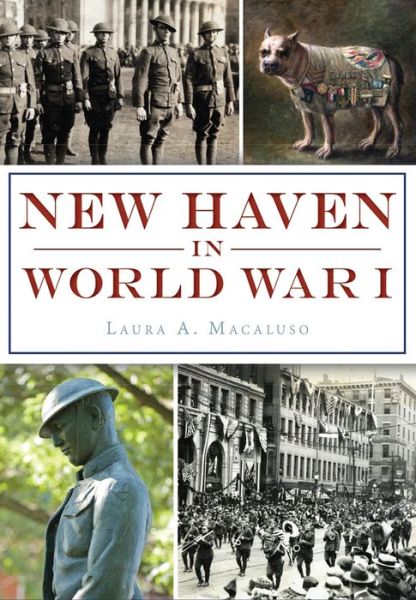 Cover for Laura A. Macaluso · New Haven in World War I (Paperback Book) (2017)