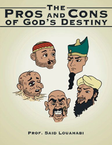 The Pros and Cons of God's Destiny - Prof Said Louahabi - Książki - AuthorHouse - 9781467868211 - 11 stycznia 2012