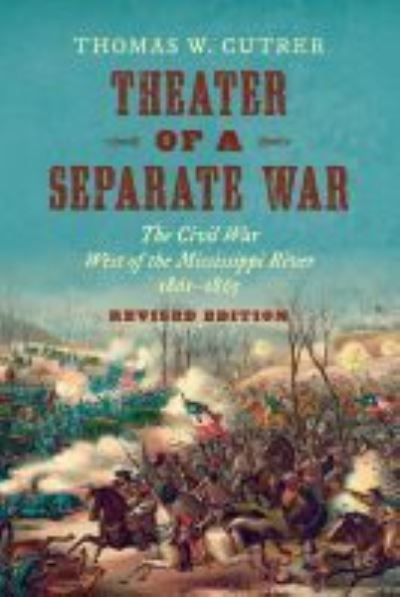 Cover for Thomas W. Cutrer · Theater of a Separate War: The Civil War West of the Mississippi River, 1861–1865 - Littlefield History of the Civil War Era (Paperback Book) [2 Revised edition] (2023)