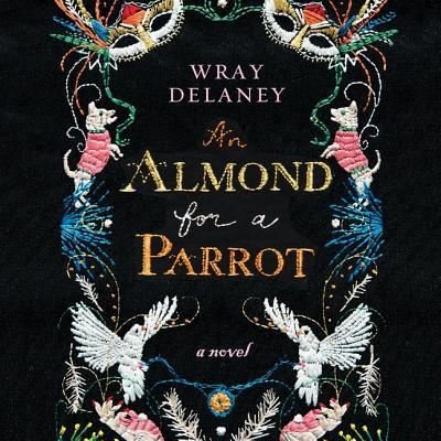 Cover for Wray Delaney · An Almond for a Parrot (CD) (2017)