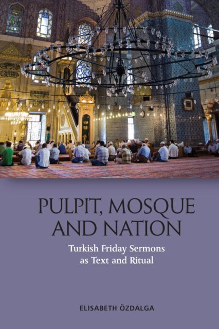 Cover for Elisabeth Zdalga · Pulpit, Mosque and Nation: Turkish Friday Sermons as Text and Ritual (Pocketbok) (2023)