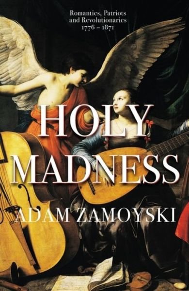 Cover for Adam Zamoyski · Holy Madness: Romantics, Patriots And Revolutionaries 1776-1871 (Paperback Book) (2020)