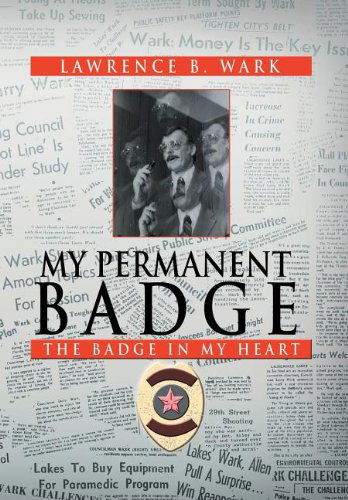 Cover for Lawrence B. Wark · My Permanent Badge: the Badge in My Heart (Hardcover Book) (2012)