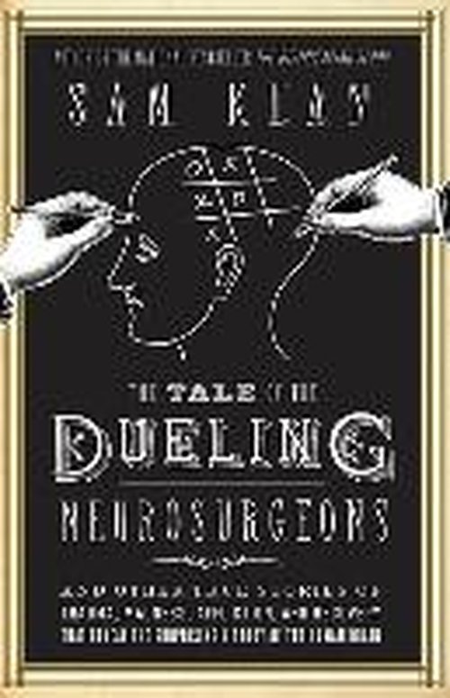 Cover for Sam Kean · The Tale of the Dueling Neurosurgeons: the History of the Human Brain As Revealed by True Stories of Trauma, Madness, and Recovery (Lydbok (CD)) [Unabridged edition] (2014)