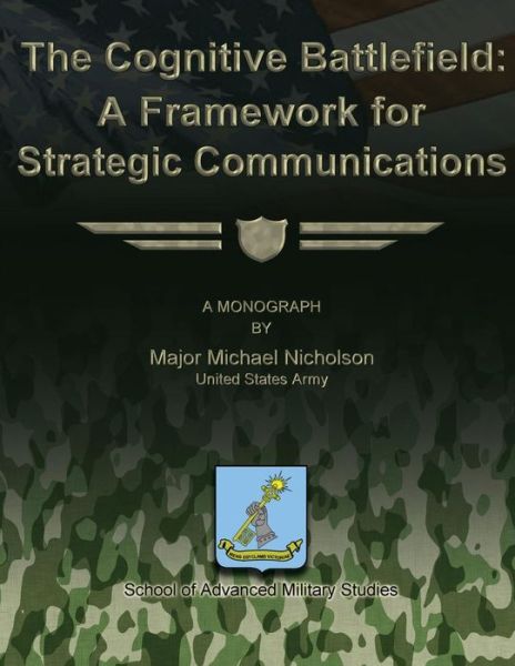 Cover for Maj Michael Nicholson · The Cognitive Battlefield - a Framework for Strategic Communications (Paperback Book) (2012)