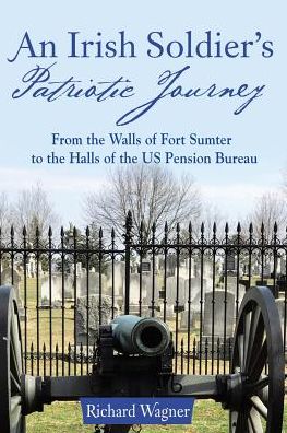 An Irish Soldier's Patriotic Journey - Richard Wagner - Books - Archway Publishing - 9781480852211 - November 3, 2017