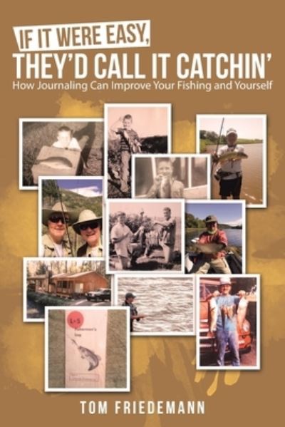 Cover for Tom Friedemann · If It Were Easy, They'd Call It Catchin': How Journaling Can Improve Your Fishing and Yourself (Paperback Book) (2020)