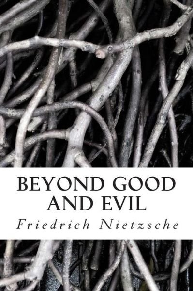 Beyond Good and Evil - Friedrich Wilhelm Nietzsche - Books - Createspace - 9781491221211 - August 4, 2013